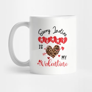 sorry ladies mommy is my valentine Mug